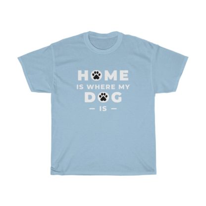 Home Is Where My Dog Is Tee - Image 3