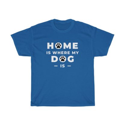 Home Is Where My Dog Is Tee