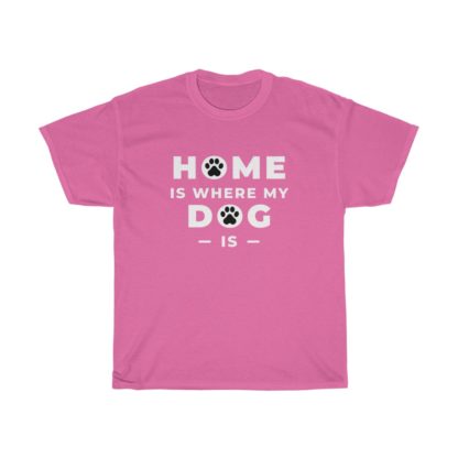 Home Is Where My Dog Is Tee - Image 8