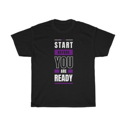 Start Before You Are Ready Tee