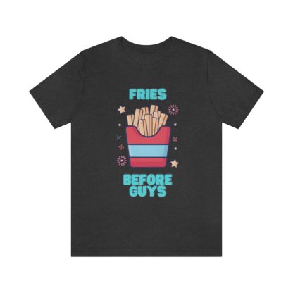 Fries Before Guys Tee