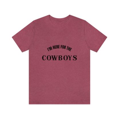 I'm Here For The Cowboys Tee