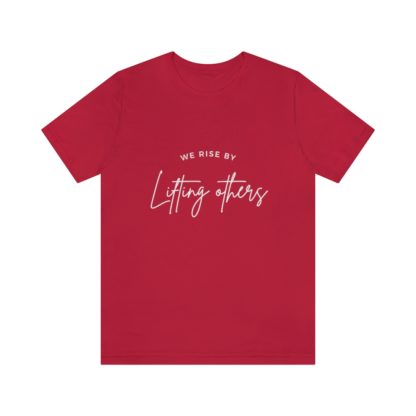 We Rise By Lifting Others Tee - Image 34