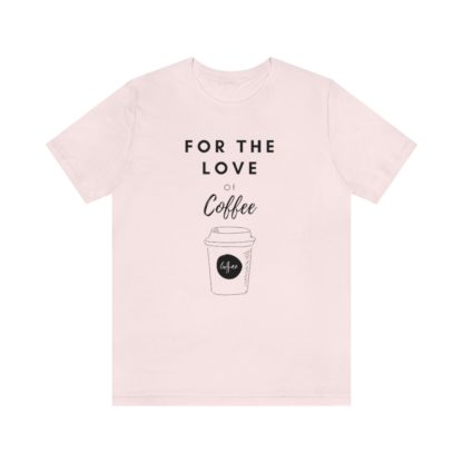 For The Love of Coffee Tee - Image 7