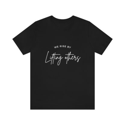 We Rise By Lifting Others Tee - Image 13