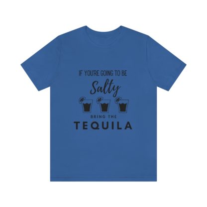 If You're Gonna Be Salty Tee - Image 25