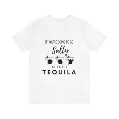 If You're Gonna Be Salty Tee - Image 4