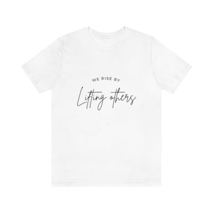 We Rise By Lifting Others Tee - Image 4