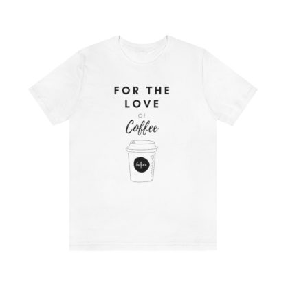 For The Love of Coffee Tee - Image 4