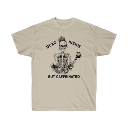 Dead Inside But Caffinated Tee