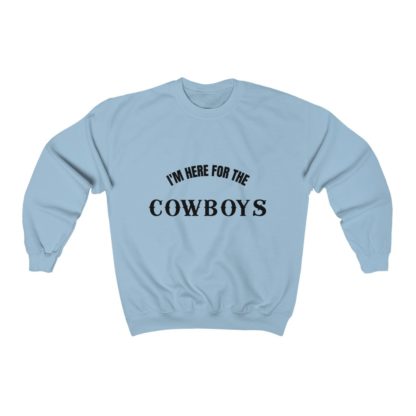 I'm Here For The Cowboys Crewneck Sweatshirt