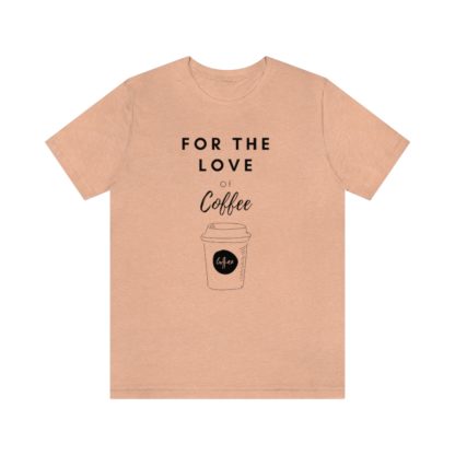 For The Love of Coffee Tee