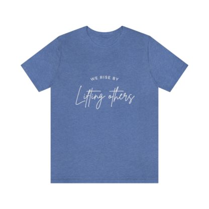 We Rise By Lifting Others Tee - Image 19