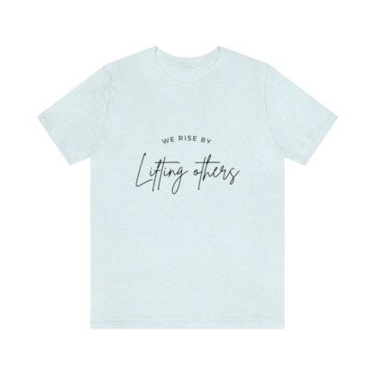 We Rise By Lifting Others Tee - Image 16