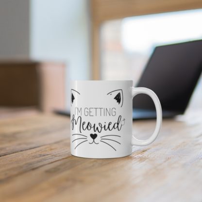 I'm Getting Meowied 11oz Mug - Image 6