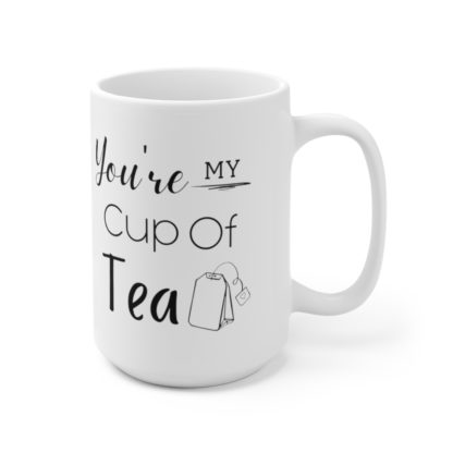 You're My Cup Of Tea 15oz Mug - Image 4