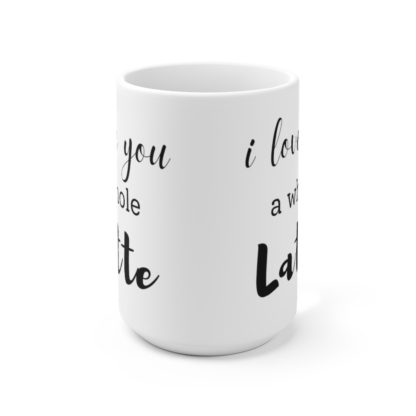 I Love You a Whole Latte 15oz Mug - Image 2