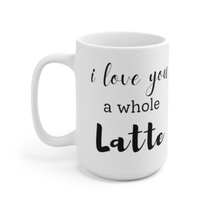 I Love You a Whole Latte 15oz Mug - Image 3