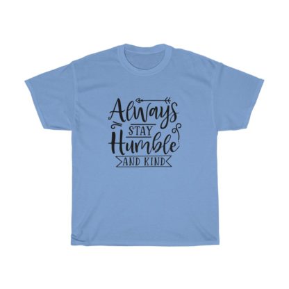 Always Stay Humble And Kind Tee - Image 7