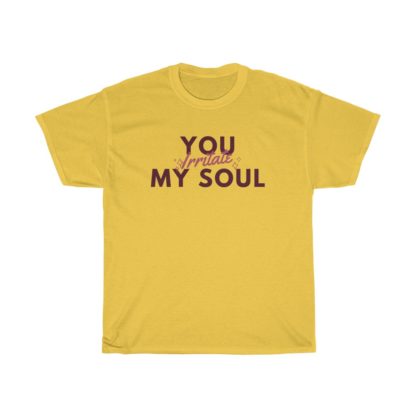 You Irritate My Soul Tee - Image 7