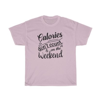 Calories Don't Count On The Weekend Tee - Image 8