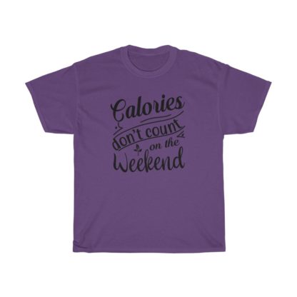 Calories Don't Count On The Weekend Tee - Image 7