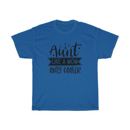 Aunt, Like a Mom Only Cooler Tee - Image 8