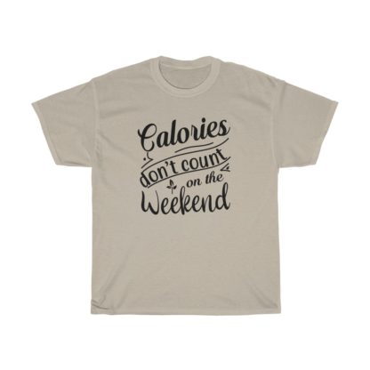 Calories Don't Count On The Weekend Tee - Image 3