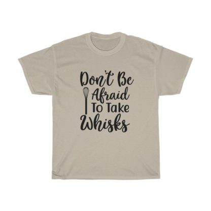 Don't Be Afraid To Take Whisks Tee - Image 3