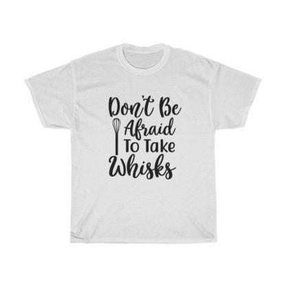 Don't Be Afraid To Take Whisks Tee - Image 2