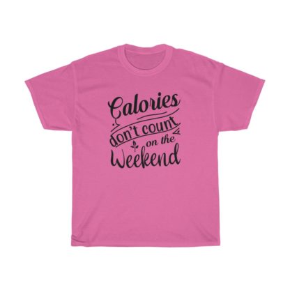 Calories Don't Count On The Weekend Tee - Image 9