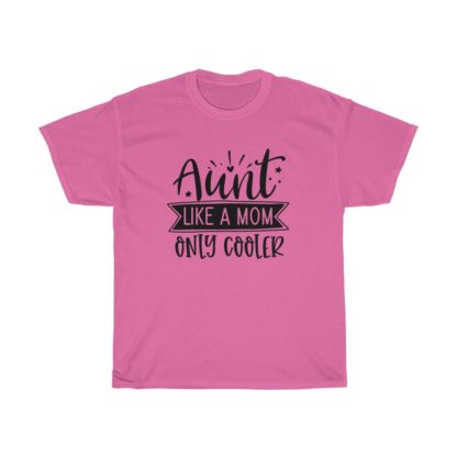 Aunt, Like a Mom Only Cooler Tee - Image 10