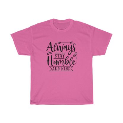 Always Stay Humble And Kind Tee - Image 10