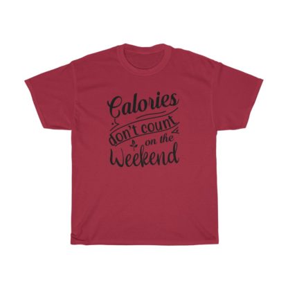 Calories Don't Count On The Weekend Tee - Image 12