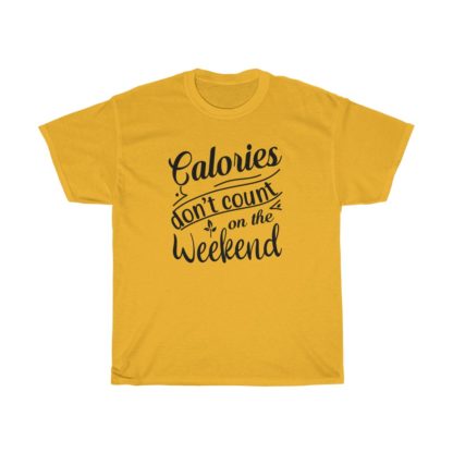 Calories Don't Count On The Weekend Tee