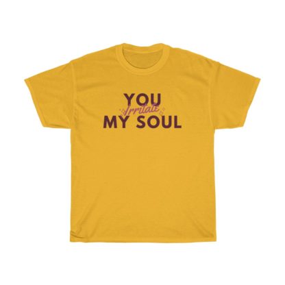 You Irritate My Soul Tee - Image 5