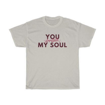 You Irritate My Soul Tee - Image 3