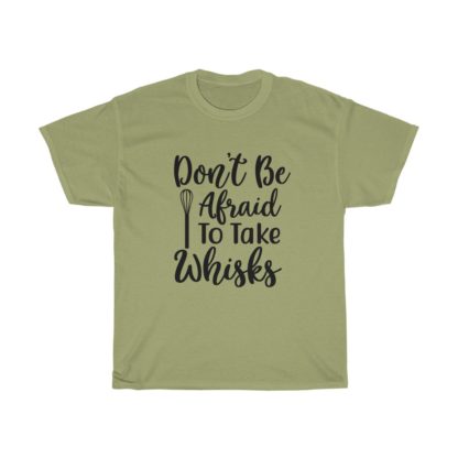 Don't Be Afraid To Take Whisks Tee - Image 5