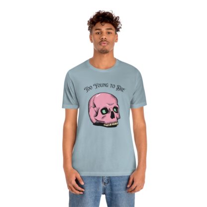 Too Young to Die Tee - Image 21