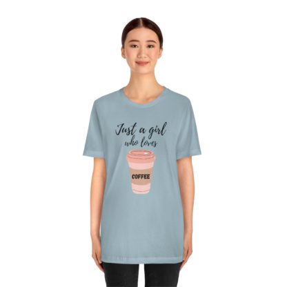 Just a Girl Who Loves Coffee Tee - Image 20