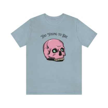 Too Young to Die Tee - Image 19