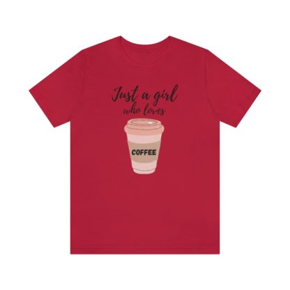 Just a Girl Who Loves Coffee Tee - Image 34