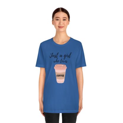 Just a Girl Who Loves Coffee Tee - Image 26