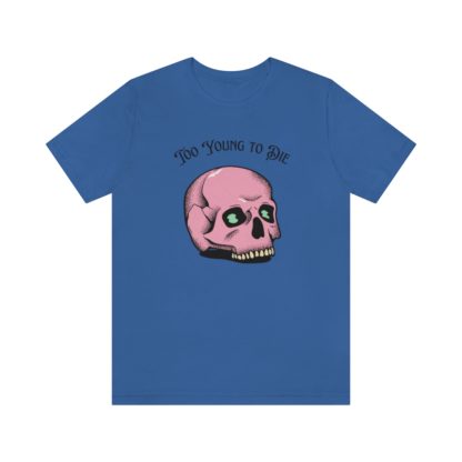 Too Young to Die Tee - Image 25