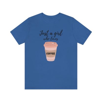 Just a Girl Who Loves Coffee Tee - Image 25