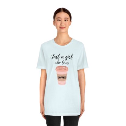 Just a Girl Who Loves Coffee Tee - Image 17