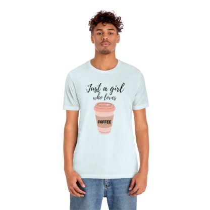 Just a Girl Who Loves Coffee Tee - Image 18