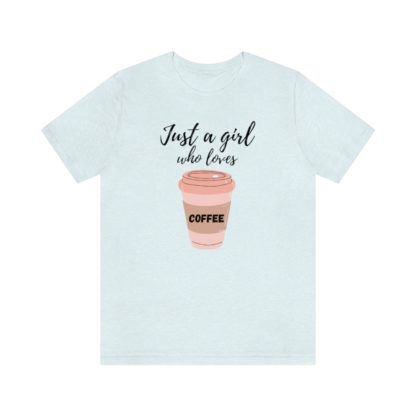 Just a Girl Who Loves Coffee Tee - Image 16