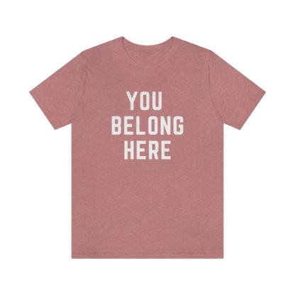 You Belong Here Tee