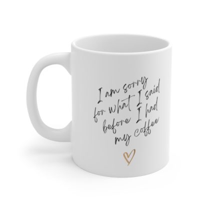 I'm sorry about what I said 11oz Mug - Image 3